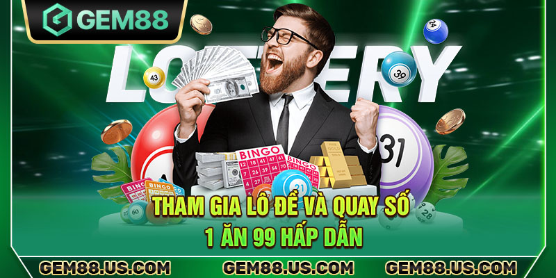 Tham gia lô đề và quay số 1 ăn 99 hấp dẫn