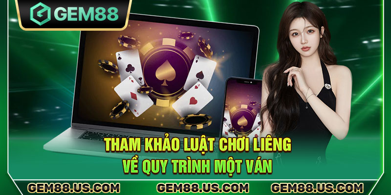 Tham khảo luật chơi Liêng về quy trình một ván